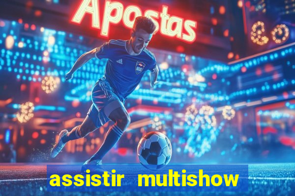 assistir multishow online ao vivo